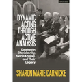 Dynamic Acting through Active Analysis: Konstantin Stanislavsky, Maria Knebel, and Their Legacy
