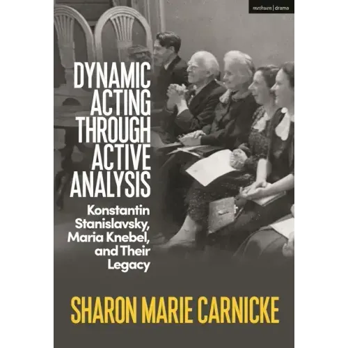 Dynamic Acting through Active Analysis: Konstantin Stanislavsky, Maria Knebel, and Their Legacy