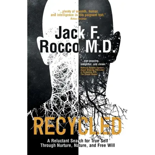 Recycled: A Reluctant Search for True Self Through Nurture, Nature, and Free Will