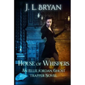 House of Whispers: (Ellie Jordan, Ghost Trapper Book 5)