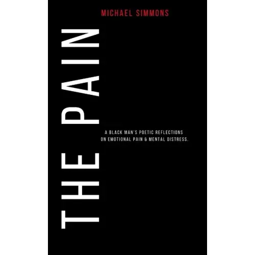 The Pain: A Black Man's Poetic Reflections On Emotional Pain & Mental Distress