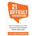 21 Difficult Conversations: Tools to Navigate Your Most Important Talk and Master Exactly What to Say
