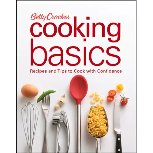 Betty Crocker Cooking Basics: Recipes and Tips Tocook with Confidence