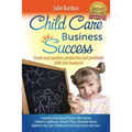 Child Care Business Success: Create your positive, productive and profitable child care business!
