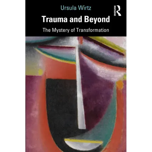Trauma and Beyond: The Mystery of Transformation