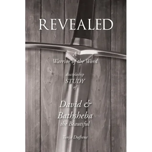 Revealed: A Warrior of the Word Discipleship Study of David and Bathsheba the Beautiful