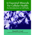 12 Essential Minerals for Cellular Health: An Introduction to Cell Salts