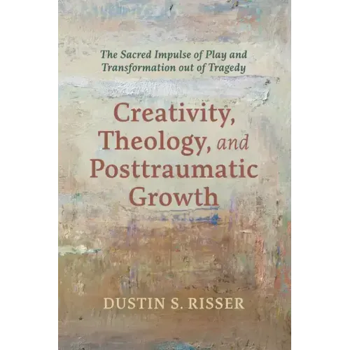 Creativity, Theology, and Posttraumatic Growth: The Sacred Impulse of Play and Transformation Out of Tragedy