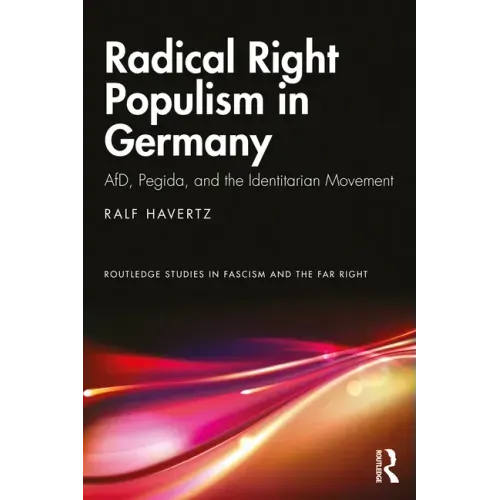 Radical Right Populism in Germany: Afd, Pegida, and the Identitarian Movement