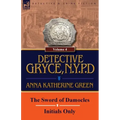 Detective Gryce, N. Y. P. D.: Volume: 4-The Sword of Damocles and Initials Only