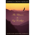 The Chance to Say Goodbye: Hope for Grieving Parents