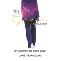 The Grace To Walk Away: My journey to God's love