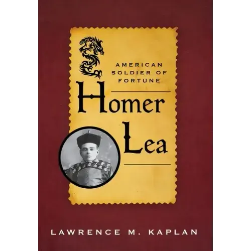 Homer Lea: American Soldier of Fortune