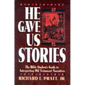 He Gave Us Stories: The Bible Student's Guide to Interpreting Old Testament Narratives
