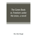 The green book; or, Freedom under the snow, a novel