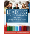 Leading Standards-Based Learning: An Implementation Guide for Schools and Districts (a Comprehensive, Five-Step Marzano Resources Curriculum Implement