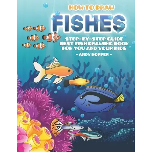 How to Draw Fishes Step-by-Step Guide: Best Fish Drawing Book for You and Your Kids