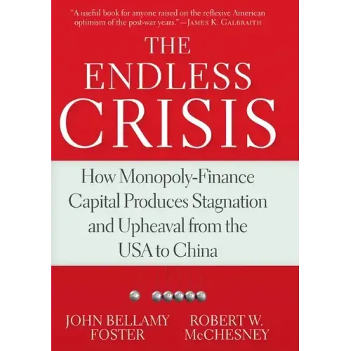 The Endless Crisis: How Monopoly-Finance Capital Produces Stagnation and Upheaval from the USA to China