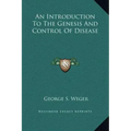 An Introduction to the Genesis and Control of Disease