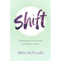 Shift: Changing Our Focus to See the Presence of God
