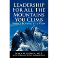 Leadership For All The Mountains You Climb: While Loving the View