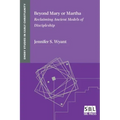 Beyond Mary or Martha: Reclaiming Ancient Models of Discipleship