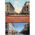 Traverse City, Michigan: A Historical Narrative, 1850 - 2013