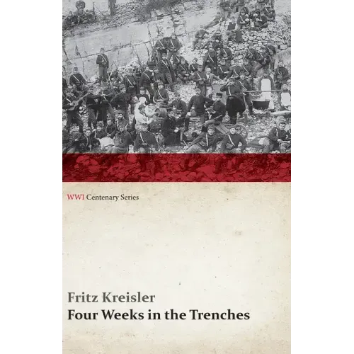 Four Weeks in the Trenches: The War Story of a Violinist (WWI Centenary Series)
