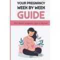 Your Pregnancy Week By Week Guide: First Month Symptoms, Signs & Beyond: Obstetrics & Gynecology