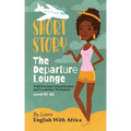 The Departure Lounge, an English Short Story with Reading Comprehension and Vocabulary Worksheets: Level B1-B2