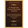 Dr. Bennet's New Theory of the Trinity, Examined: Or Some Considerations on His Discourse of the Everblessed Trinity in Unity (1718)