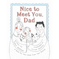 Nice to Meet You, Dad: A Book for New Dads from New Babies