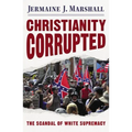 Christianity Corrupted: The Scandal of White Supremacy