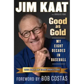 Jim Kaat: Good as Gold: My Eight Decades in Baseball