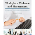 Workplace Violence and Harassment: A Forensic Investigation Handbook