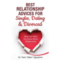 Best Relationship Advices for Singles, Dating and Divorced: What You Wish You Knew About Relationship