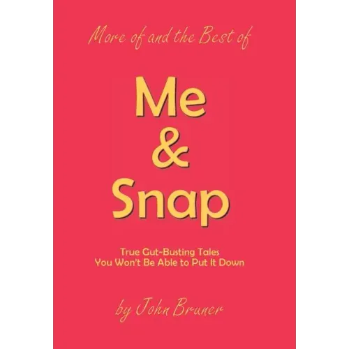 More of and the Best of Me & Snap: True Gut-Busting Tales You Won't Be Able to Put It Down