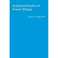 Scriptural Studies in Future Things
