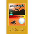 Minecraft Changing Worlds The Spawning: Minecraft Changing Worlds The Spawning