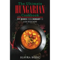 The Ultimate Hungarian Cookbook: 111 Dishes From Hungary To Cook Right Now