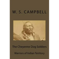 The Cheyenne Dog Soldiers: Warriors of Indian Territory