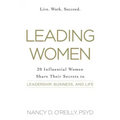 Leading Women: 20 Influential Women Share Their Secrets to Leadership, Business, and Life