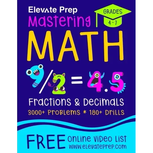 Mastering Math Fractions and Decimals: 3000+ Problems - 180+ Drills - Adding, Subtracting, Multiplying, Dividing, Converting, Comparing and More!