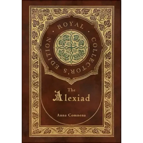 The Alexiad (Royal Collector's Edition) (Annotated) (Case Laminate Hardcover with Jacket)