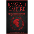 Roman Empire: Rise & The Fall. Explore The History, Mythology, Legends, Epic Battles & Lives Of The Emperors, Legions, Heroes, Gladiators & More