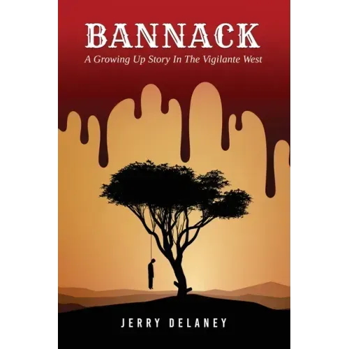 Bannack: A Growing Up Story In The Vigilante West
