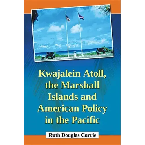 Kwajalein Atoll, the Marshall Islands and American Policy in the Pacific