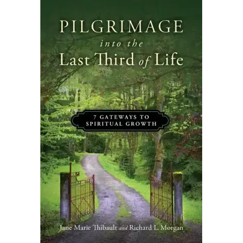 Pilgrimage into the Last Third of Life: 7 Gateways to Spiritual Growth
