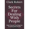 Secrets For Dealing With People: Make Yourself The Magician In dealing With People