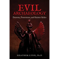 Evil Archaeology: Demons, Possessions, and Sinister Relics